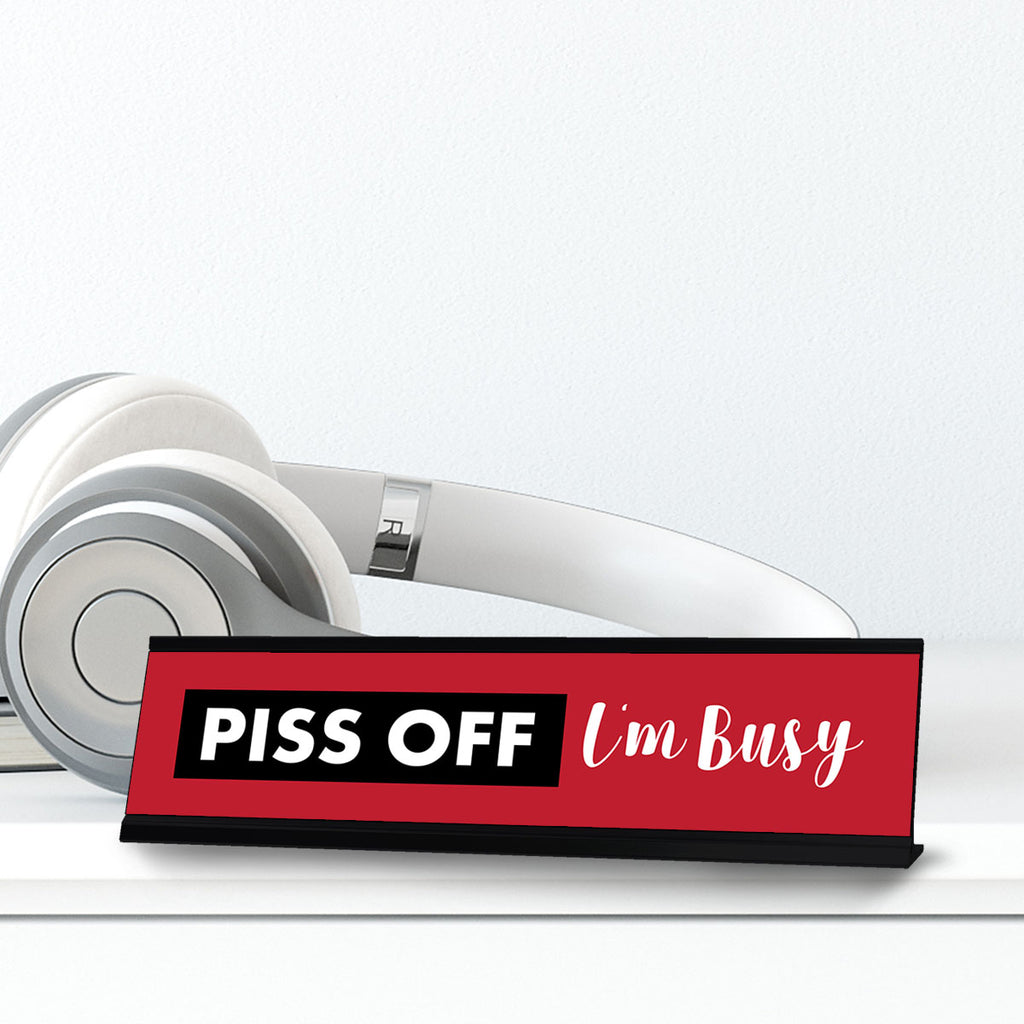 Piss Off I'm Busy, Designer Novelty Office Desk Sign (2 x 8') – Pacific ...