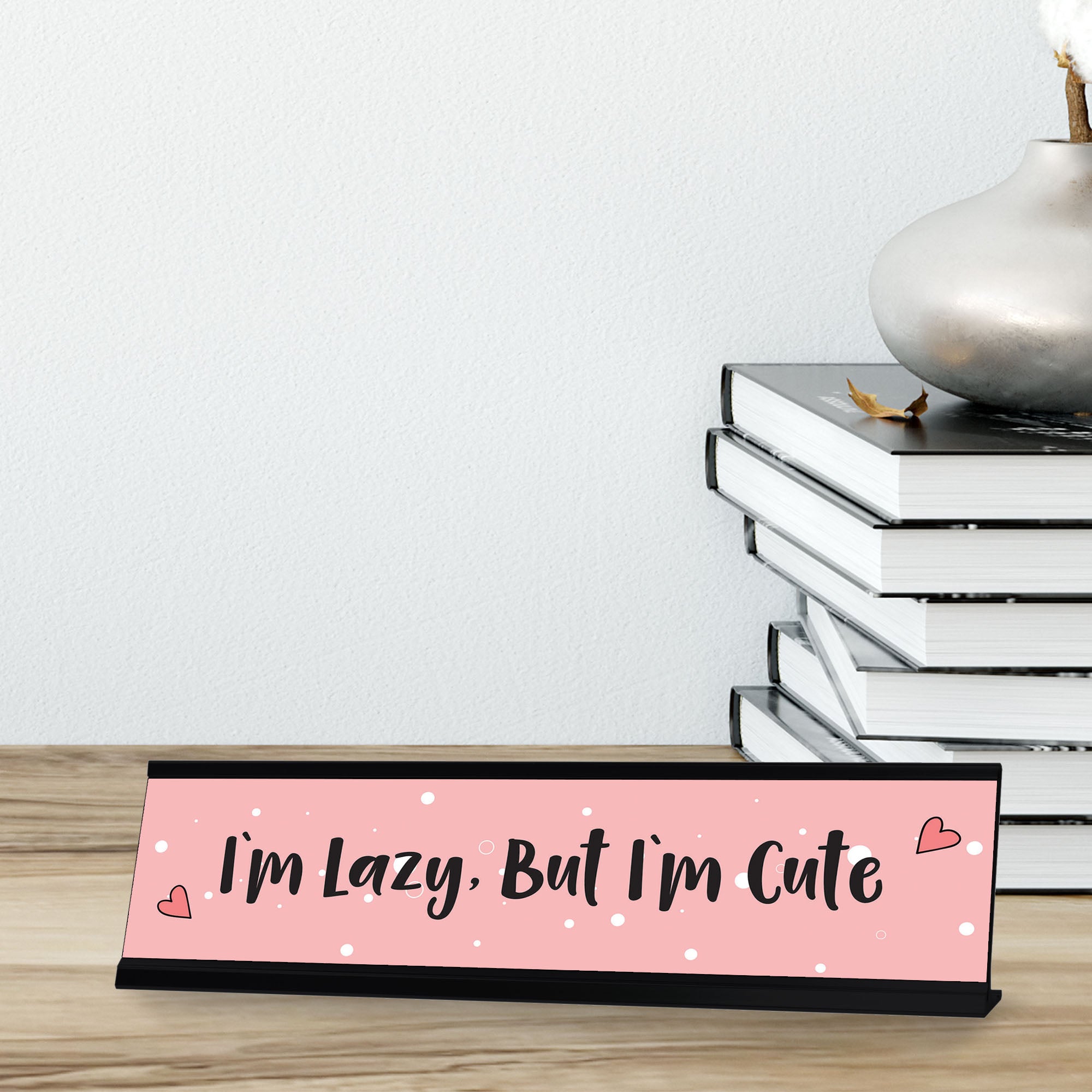 I'm Lazy, But I'm Cute, Designer Series Desk Sign (2 x 8")