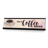 On A Coffee Break, Designer Series Desk Sign Novelty Nameplate (2 x 8")
