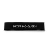 Shopping Queen Novelty Desk Sign