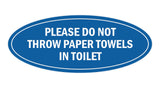 Signs ByLITA Oval Please do not throw paper towels in toilet Sign
