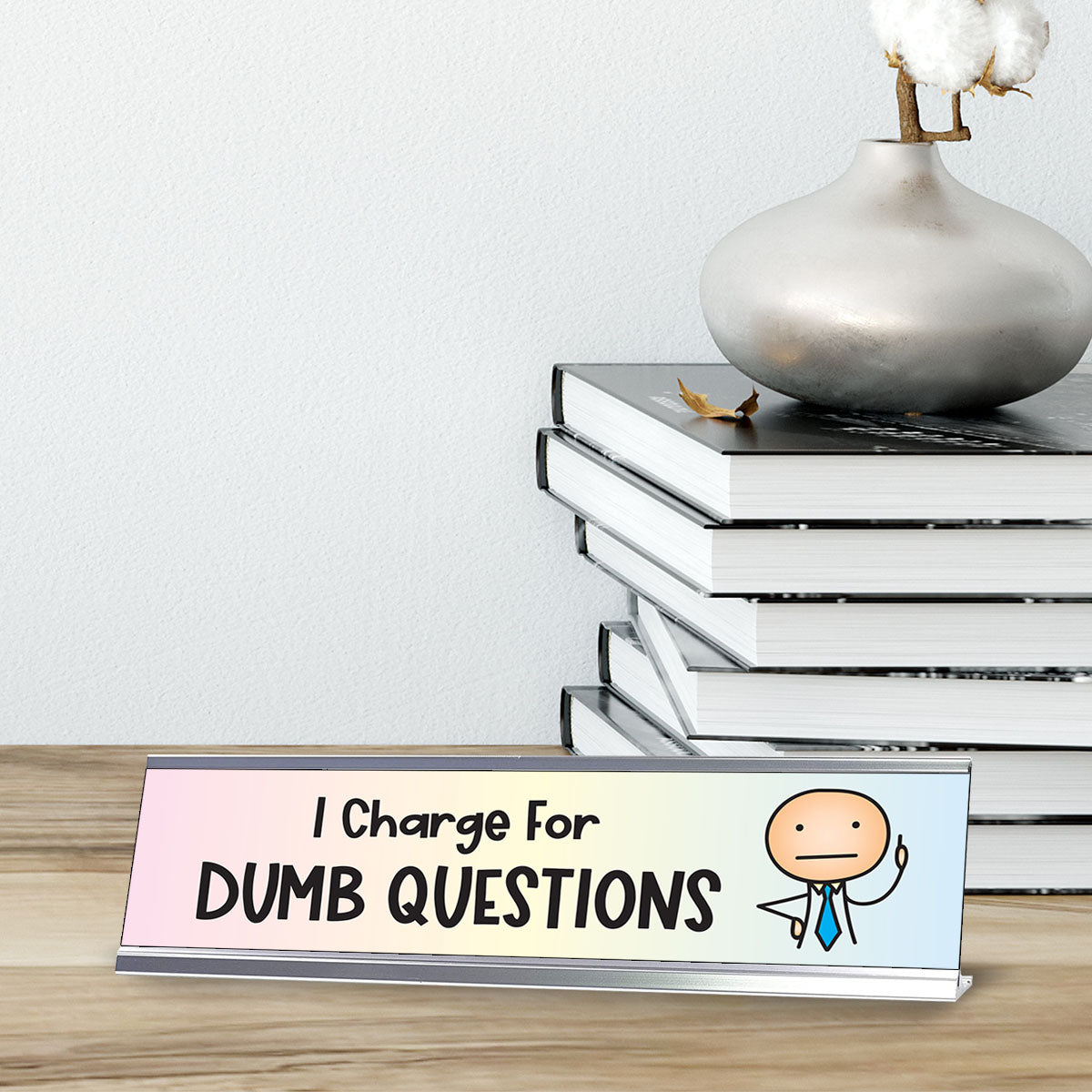 Desk Charges Questions. Sign I Charge For Dumb Questions, Stick People Series Desk Sign (2 x 8 ...