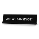 ARE YOU AN IDIOT? Novelty Desk Sign