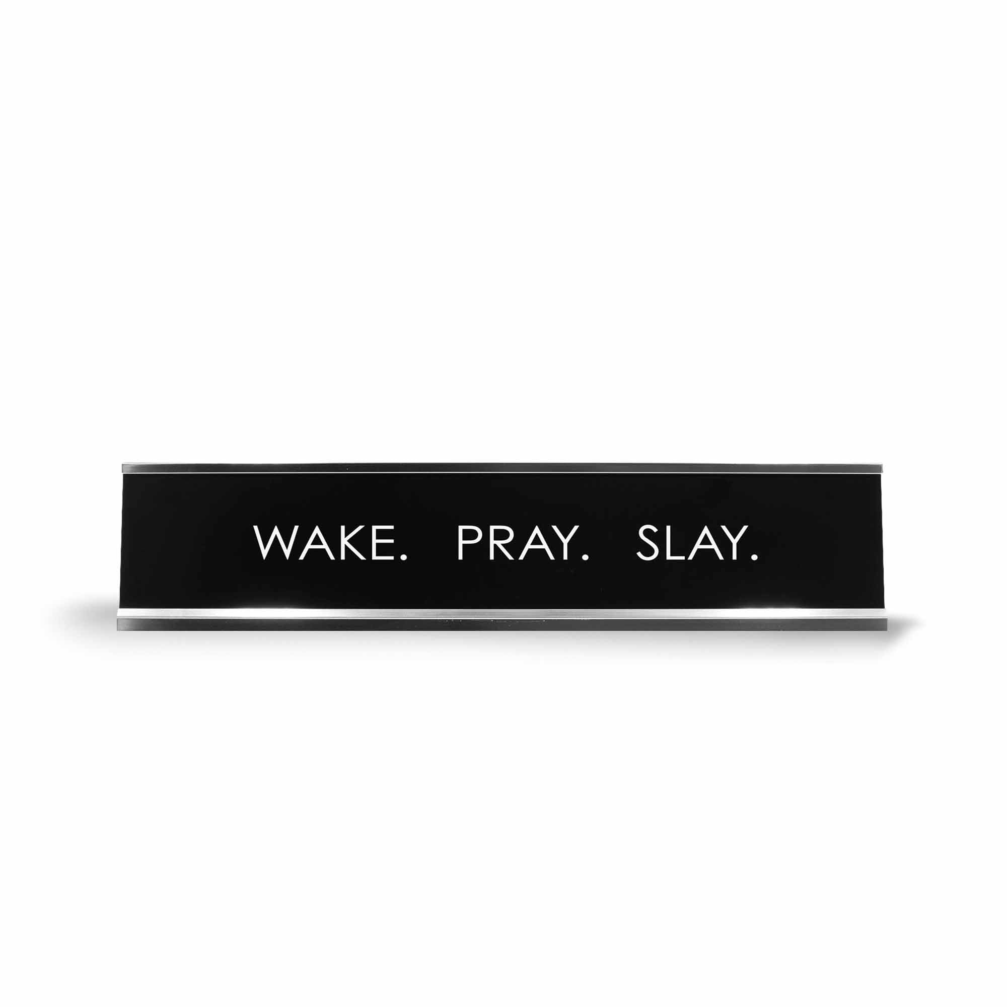 Wake. Pray. Slay. Novelty Desk Sign