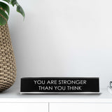 You Are Stronger Than You Think Novelty Desk Sign