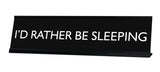I'D RATHER BE SLEEPING Novelty Desk Sign