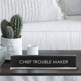 Chief Trouble Maker Novelty Desk Sign