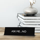 ASK ME...NO Novelty Desk Sign