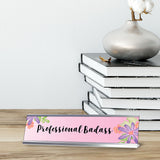 Professional Badass, Floral Designer Series Desk Sign Nameplate (2 x 8")