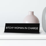 BITCHY WOMAN IN CHARGE Novelty Desk Sign