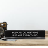 You Can Do Anything But Not Everything 2"x10" Novelty Nameplate Desk Sign