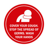 Circle Cover Your Cough Stop the Spread Of Germs Wash Your Hands Sign