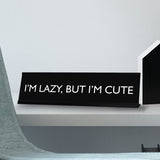 I'M LAZY, BUT I'M CUTE Novelty Desk Sign