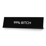 99% BITCH Novelty Desk Sign