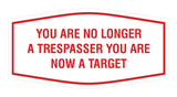 Fancy You are No Longer a Trespasser You Are Now a Target Wall or Door Sign
