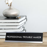 PROFESSIONAL TROUBLE MAKER Novelty Desk Sign