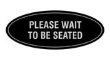 Signs ByLITA Oval Please Wait To Be Seated Sign