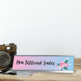Mom. Best Friend. Leader, Floral Designer Office Gift Desk Sign (2 x 8")