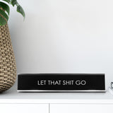 Let That Shit Go Novelty Desk Sign