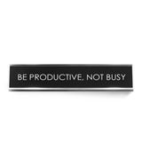 Be Productive, Not Busy Novelty Desk Sign