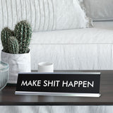 MAKE SHIT HAPPEN Novelty Desk Sign