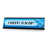 I Need a Nap Desk Sign, Designer Series Desk Sign Novelty Nameplate (2 x 8")