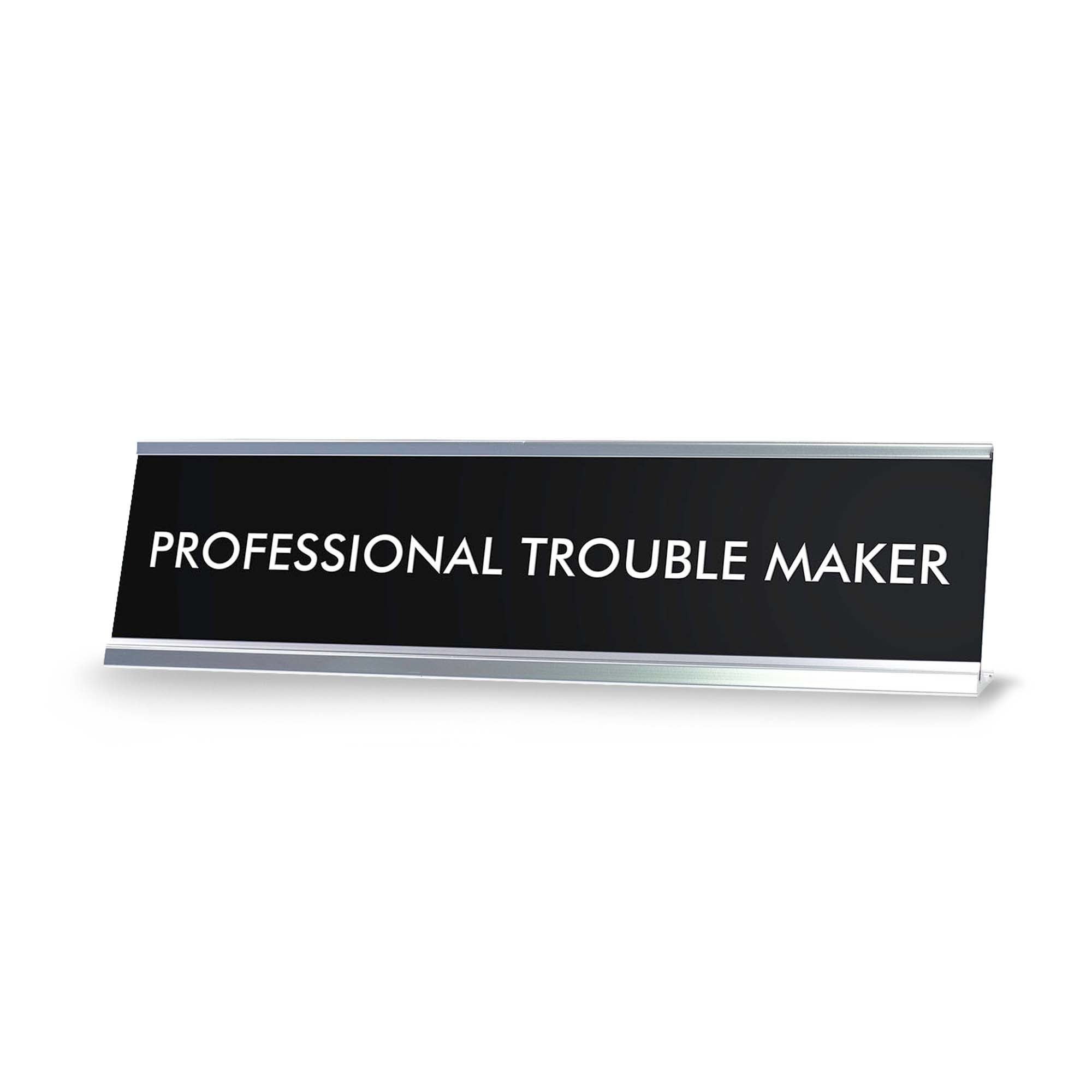 PROFESSIONAL TROUBLE MAKER Novelty Desk Sign