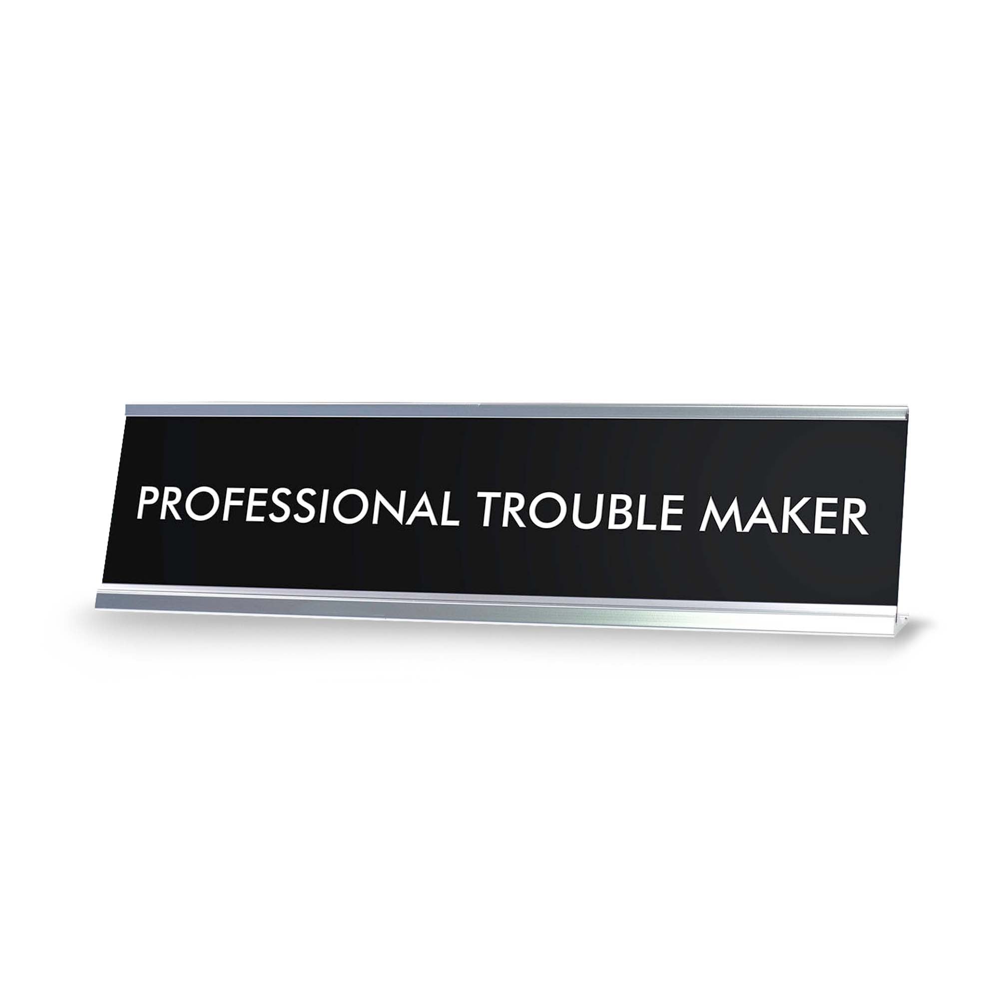 PROFESSIONAL TROUBLE MAKER Novelty Desk Sign – Pacific Sign and Stamp