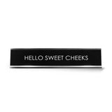 Hello Sweet Cheeks Novelty Desk Sign