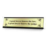 A Good lawyer knows the law. A Great lawyer knows the Judge Designer Series Desk Sign, Novelty Nameplate (2 x 8")
