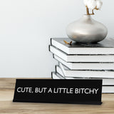 CUTE, BUT A LITTLE BITCHY Novelty Desk Sign