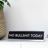 NO BULLSHIT TODAY Novelty Desk Sign