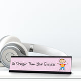Be Stronger Than Your Excuses, Stick People Desk Sign, Novelty Nameplate (2 x 8")