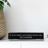 If You Need Anything From Me, Reconsider Novelty Desk Sign