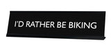 I'D RATHER BE BIKING Novelty Desk Sign