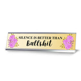 Silence is Better Than Bullshit, Designer Desk Sign (2 x 8")