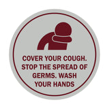 Circle Cover Your Cough Stop the Spread Of Germs Wash Your Hands Sign