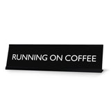 RUNNING ON COFFEE Novelty Desk Sign