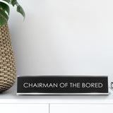 Chairman Of The Bored Novelty Desk Sign