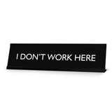 I DON'T WORK HERE Novelty Desk Sign