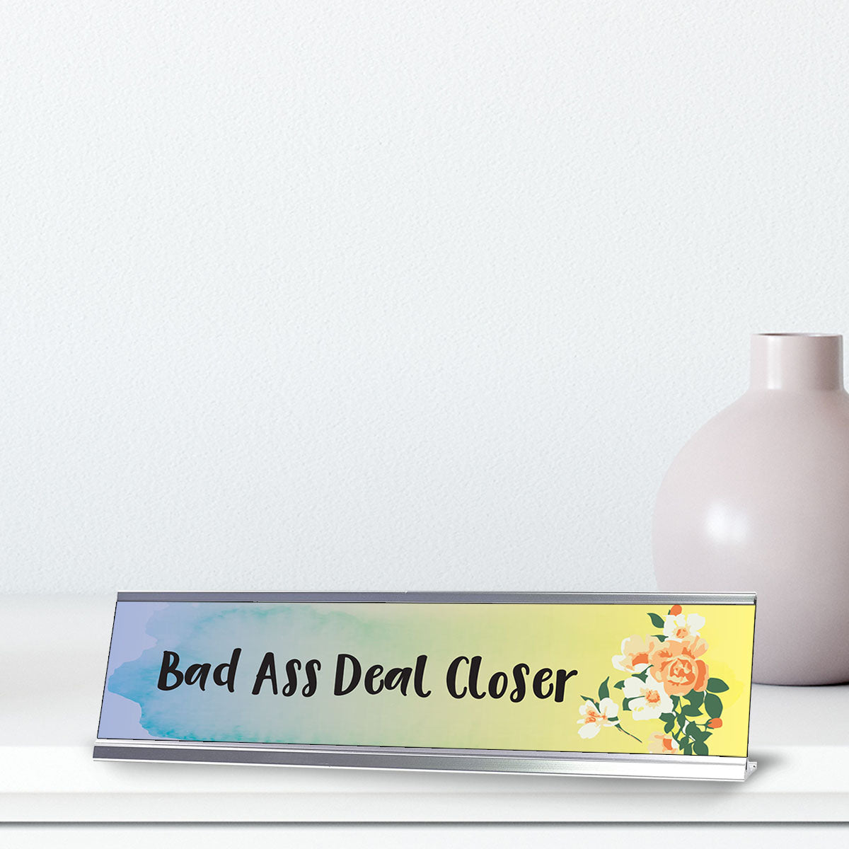 Bad Ass Deal Closer, Floral Office Gift Desk Sign (2 x 8")