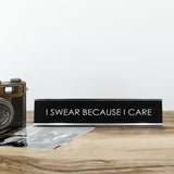 I Swear Because I Care Novelty Desk Sign