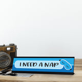I Need a Nap Desk Sign, Designer Series Desk Sign Novelty Nameplate (2 x 8")