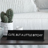 CUTE, BUT A LITTLE BITCHY Novelty Desk Sign