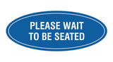 Signs ByLITA Oval Please Wait To Be Seated Sign
