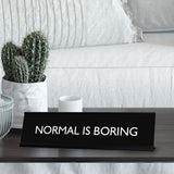 NORMAL IS BORING Novelty Desk Sign