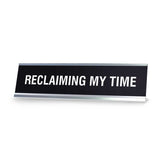 RECLAIMING MY TIME Novelty Desk Sign