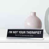 I'M NOT YOUR THERAPIST Novelty Desk Sign