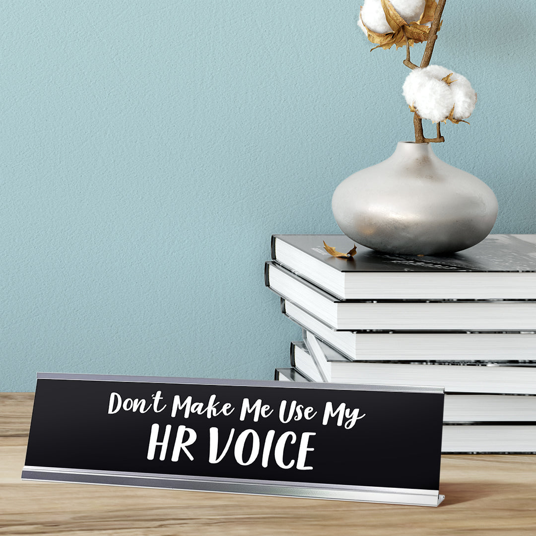 Don't Make Me Use My HR Voice Desk Sign, novelty nameplate (2 x 8")