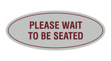 Signs ByLITA Oval Please Wait To Be Seated Sign